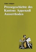 Cover: Pressegeschichte des Kantons Appenzell Ausserrhoden - Appenzeller