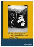 Cover: Fr&uuml;he Photographie im Appenzellerland 1860-1950 - Appenzeller