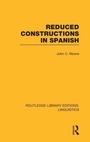 Cover: Reduced Constructions in Spanish (RLE Linguistics E: Indo-European Linguistics) - Routledge