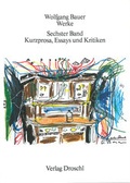 Cover: Werke - Bauer, Wolfgang / Kurzprosa, Essays und Kritiken - Literaturverlag Droschl