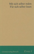 Cover: Mit sich selber reden. F&uuml;r sich selber lesen - Literaturverlag Droschl