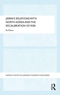 Cover: Japan's Relations with North Korea and the Recalibration of Risk - Routledge
