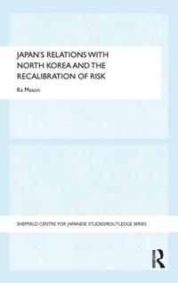 Enlarge image Cover: Japan's Relations with North Korea and the Recalibration of Risk - Routledge