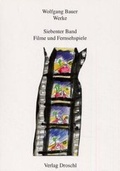Cover: Werke - Bauer, Wolfgang / Filme und Fernsehspiele - Literaturverlag Droschl