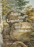 Cover: Sagen und Legenden rund um den Z&uuml;richsee - Th. Gut Verlag