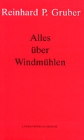 Cover: Werke - Gruber, Reinhard P / Alles &uuml;ber Windm&uuml;hlen - Literaturverlag Droschl