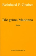 Cover: Werke - Gruber, Reinhard P / Die gr&uuml;ne Madonna - Literaturverlag Droschl