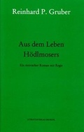 Cover: Werke - Gruber, Reinhard P / Aus dem Leben H&ouml;dlmosers - Literaturverlag Droschl