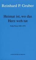 Cover: Werke - Gruber, Reinhard P / Heimat ist, wo das Herz weh tut - Literaturverlag Droschl