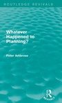 Cover: What Happened to Planning? (Routledge Revivals) - Routledge