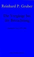 Cover: Werke - Gruber, Reinhard P / Die Vorg&auml;nge beim Betrachten - Literaturverlag Droschl