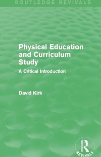 Enlarge image Cover: Physical Education and Curriculum Study (Routledge Revivals) - Routledge