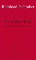 Cover: Werke - Gruber, Reinhard P / Nie wieder Arbeit - Literaturverlag Droschl