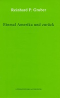 Cover: Werke - Gruber, Reinhard P / Einmal Amerika und zur&uuml;ck - Literaturverlag Droschl