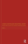 Cover: China's Centralized Industrial Order - Routledge
