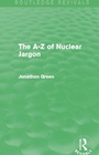 Cover: The A - Z of Nuclear Jargon (Routledge Revivals) - Routledge