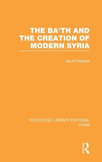 Enlarge image Cover: The Ba'th and the Creation of Modern Syria (RLE Syria) - Routledge