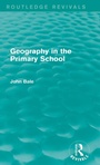 Cover: Geography in the Primary School (Routledge Revivals) - Routledge
