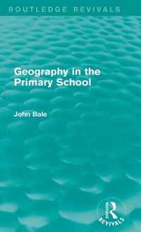 Enlarge image Cover: Geography in the Primary School (Routledge Revivals) - Routledge
