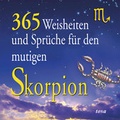 Cover: 365 Weisheiten und Spr&uuml;che f&uuml;r den mutigen Skorpion - TOSA