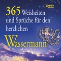 Cover: 365 Weisheiten und Spr&uuml;che f&uuml;r den herzlichen Wassermann - TOSA