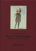 Cover: Franz Stelzhamer - zwischen Legende und Wirklichkeit - Bibliothek der Provinz