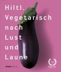 Cover: Hiltl. Vegetarisch nach Lust und Laune - Weber Verlag AG