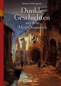 Abbildung von: Dunkle Geschichten aus dem Alten Österreich - Pichler Verlag in Verlagsgruppe Styria GmbH & Co. KG