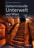 Cover: Geheimnisvolle Unterwelt von Wien - Pichler Verlag in Verlagsgruppe Styria GmbH & Co. KG