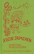 Cover: Christian Morgenstern. S&auml;mtliche Dichtungen / Klein Irmchen. Kindergedichte. - Klaus Burrmann, der Tierweltphotograph - Zbinden Verlag