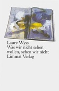 Cover: Was wir nicht sehen wollen, sehen wir nicht - Limmat