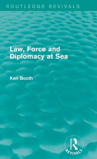 Enlarge image Cover: Law, Force and Diplomacy at Sea (Routledge Revivals) - Routledge