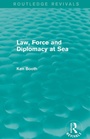 Cover: Law, Force and Diplomacy at Sea (Routledge Revivals) - Routledge