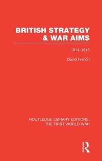 Enlarge image Cover: British Strategy and War Aims 1914-1916 (RLE First World War) - Routledge