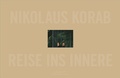 Cover: Nikolaus Korab - Reise ins Innere - Bibliothek der Provinz
