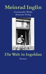 Cover: Gesammelte Werke in Einzelausgaben / Die Welt in Ingoldau - Limmat