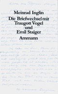 Cover: Die Briefwechsel mit Traugott Vogel und Emil Staiger - Limmat