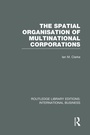 Cover: The Spatial Organisation of Multinational Corporations (RLE International Business) - Routledge
