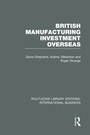 Cover: British Manufacturing Investment Overseas (RLE International Business) - Routledge