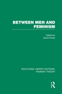 Cover: Between Men and Feminism (RLE Feminist Theory) - Routledge
