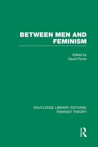 Enlarge image Cover: Between Men and Feminism (RLE Feminist Theory) - Routledge