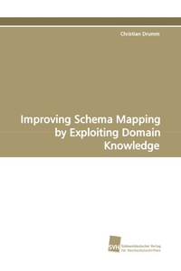 Enlarge image Cover: Improving Schema Mapping by Exploiting Domain Knowledge - Südwestdeutscher Verlag für Hochschulschriften