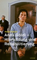 Cover: Anna G&ouml;ldi - Hinrichtung und Rehabilitierung - Limmat