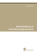 Cover: Weiterbildung in Ver&auml;nderungsprozessen - S&uuml;dwestdeutscher Verlag f&uuml;r Hochschulschriften AG  Co. KG