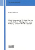 Cover: Platin katalysierte Hydrosilylierung mit ionischen Fl&uuml;ssigkeiten unter Nutzung eines Schlaufenreaktors - Shaker