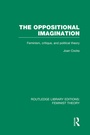 Cover: The Oppositional Imagination (RLE Feminist Theory) - Routledge
