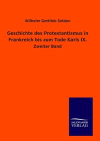 Abbildung von: Geschichte des Protestantismus in Frankreich bis zum Tode Karls IX. - Salzwasser Verlag