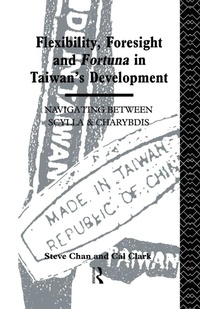 Enlarge image Cover: Flexibility, Foresight and Fortuna in Taiwan's Development - Routledge