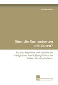 Cover: Sind die Kompetenten die Guten? - S&uuml;dwestdeutscher Verlag f&uuml;r Hochschulschriften AG  Co. KG