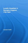 Cover: Lunatic Hospitals in Georgian England, 1750-1830 - Routledge